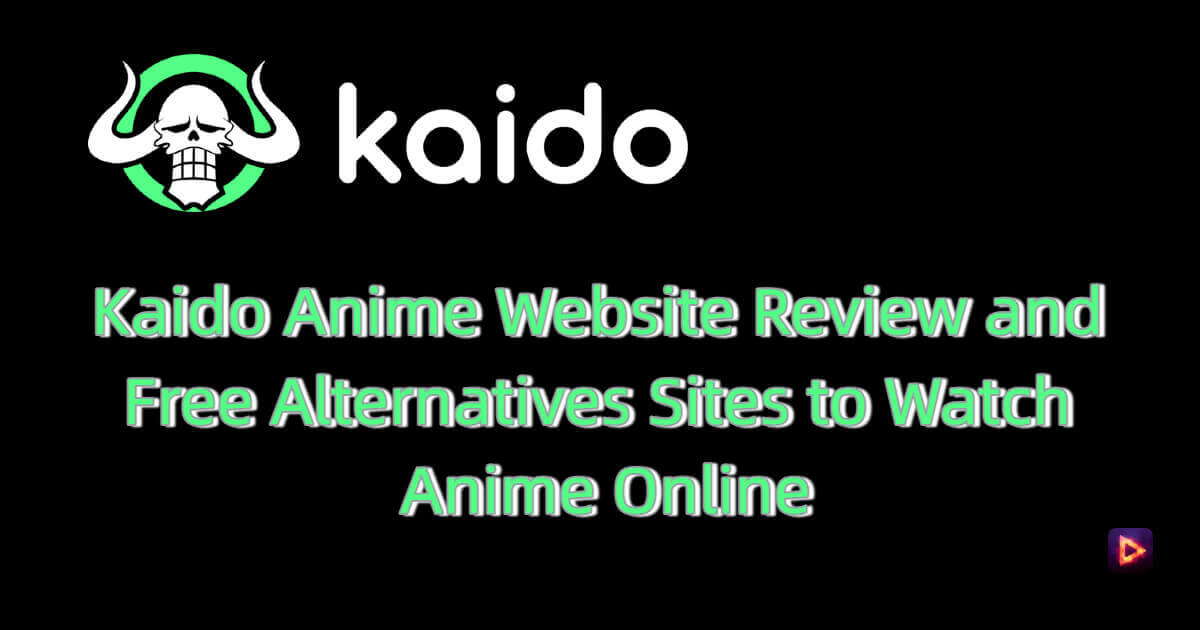 Kaido Anime Website Review and 7 Free Alternatives Sites to Watch Anime Online