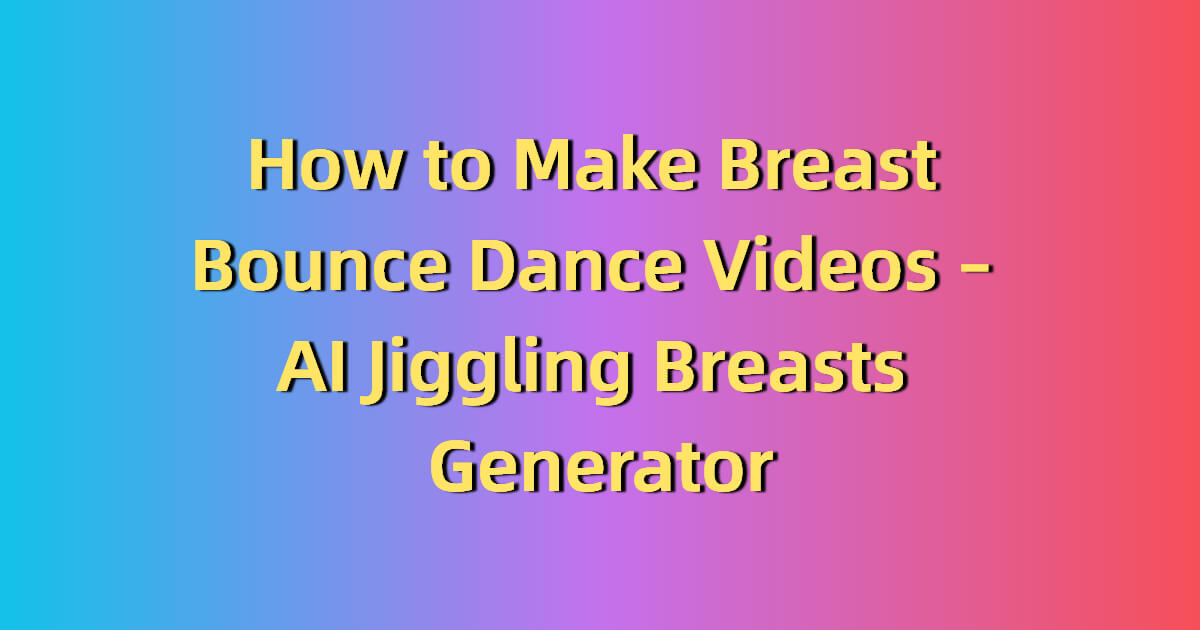Make Jiggling Breasts Dance Video