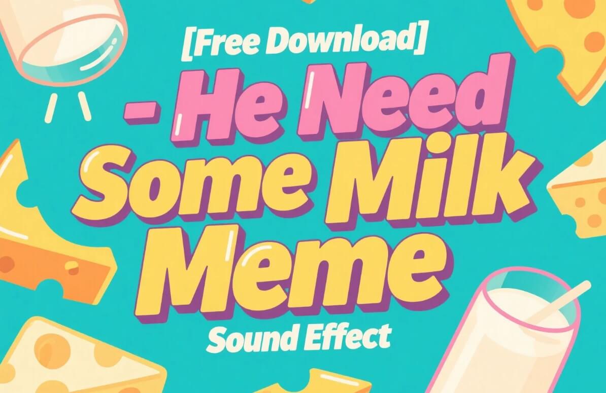 he need some milk meme sound soundboard effect free download